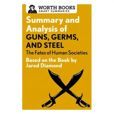 "Summary and Analysis of Guns, Germs, and Steel: The Fates of Human Societies: Based on the Book