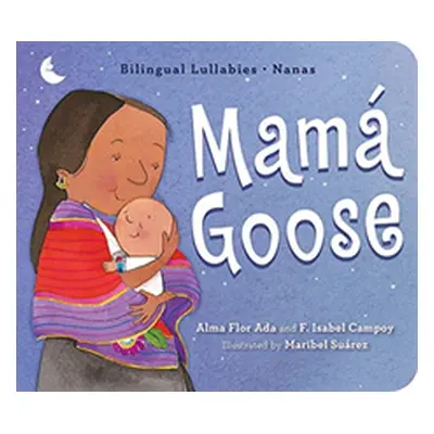 "Mam Goose: Bilingual Lullabies-Nanas" - "" ("Ada Alma Flor")(Board Books)