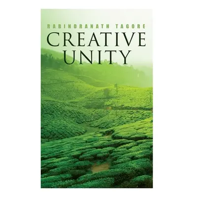 "Creative Unity: Lectures on God and Spirituality" - "" ("Tagore Rabindranath")(Paperback)