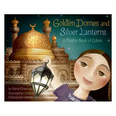 "Golden Domes and Silver Lanterns: A Muslim Book of Colors" - "" ("Khan Hena")(Board Books)