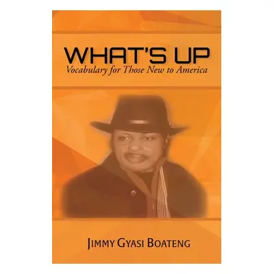 "What's Up: Vocabulary for Those New to America" - "" ("Boateng Jimmy Gyasi")(Paperback)