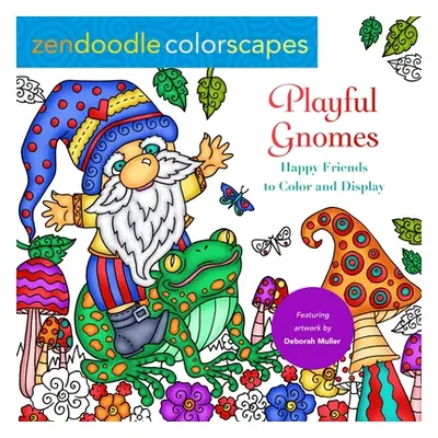 "Zendoodle Colorscapes: Playful Gnomes: Happy Friends to Color and Display" - "" ("Muller Debora