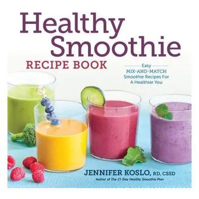 "Healthy Smoothie Recipe Book: Easy Mix-And-Match Smoothie Recipes for a Healthier You" - "" ("K