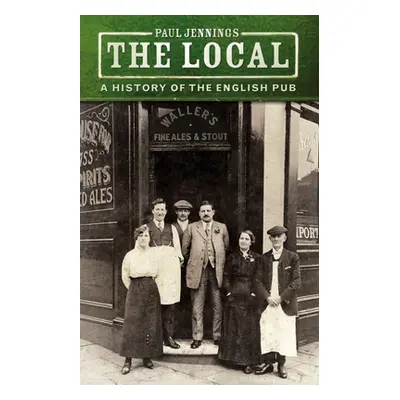 "The Local: A History of the English Pub" - "" ("Jennings Paul")(Paperback)