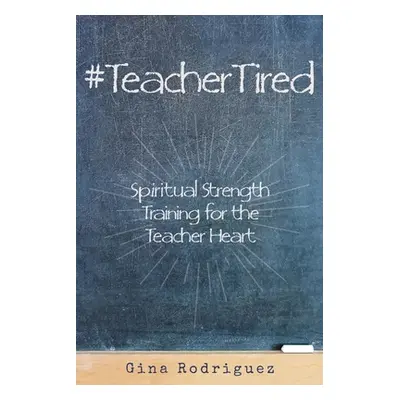 "#TeacherTired" - "" ("Rodriguez Gina")(Paperback)