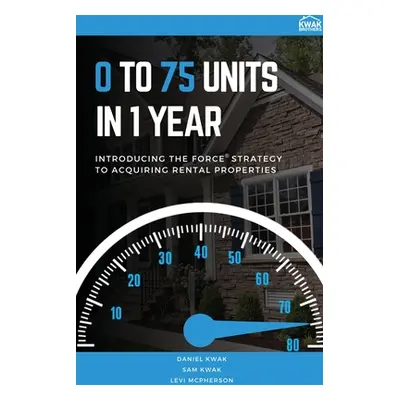 "0 To 75 Units In Just 1 Year: Introducing the FORCE Strategy to Acquiring Rental Properties" - 