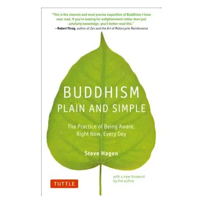 "Buddhism Plain and Simple: The Practice of Being Aware Right Now, Every Day" - "" ("Hagen Steve