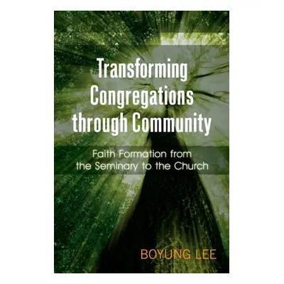 "Transforming Congregations Through Community: Faith Formation from the Seminary to the Church" 