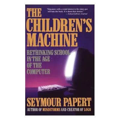 "Children's Machine: Rethinking School in the Age of Computer" - "" ("Papert Seymour A.")(Paperb