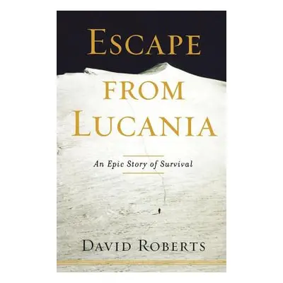 "Escape from Lucania: An Epic Story of Survival" - "" ("Roberts David")(Paperback)