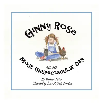 "Ginny Rose and Her Most Unspectacular Day" - "" ("Fuller Stephanie")(Paperback)