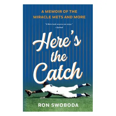 "Here's the Catch: A Memoir of the Miracle Mets and More" - "" ("Swoboda Ron")(Paperback)