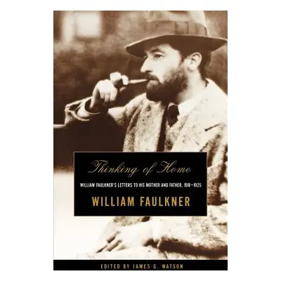 "Thinking of Home: William Faulkner's Letters to His Mother and Father, 1918-1925" - "" ("Faulkn