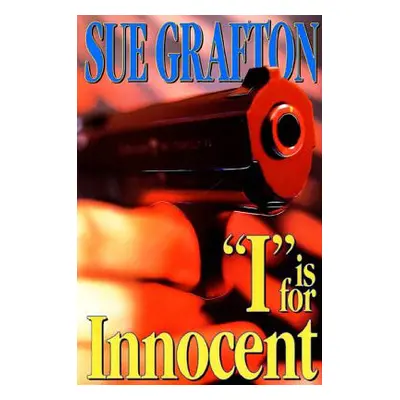 "I Is for Innocent: A Kinsey Millhone Novel" - "" ("Grafton Sue")(Pevná vazba)