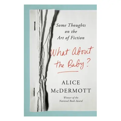 "What about the Baby?: Some Thoughts on the Art of Fiction" - "" ("McDermott Alice")(Pevná vazba