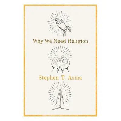 "Why We Need Religion" - "" ("Asma Stephen T.")(Pevná vazba)