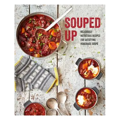 "Souped Up: Deliciously Nutritious Recipes for Satisfying Homemade Soups" - "" ("Ryland Peters &