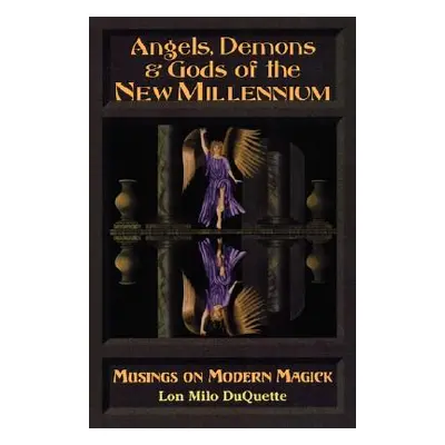 "Angels, Demons & Gods of the New Millennium" - "" ("DuQuette Lon Milo")(Paperback)