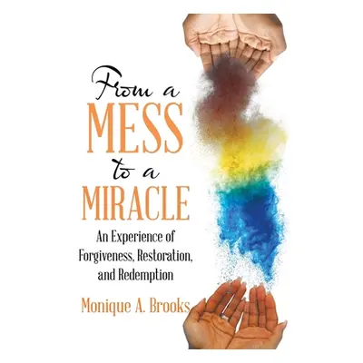 "From a Mess to a Miracle: An Experience of Forgiveness, Restoration, and Redemption" - "" ("Bro