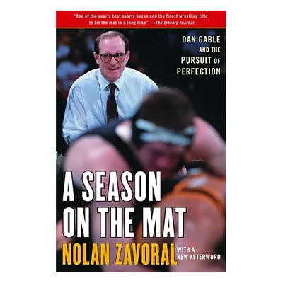 "A Season on the Mat: Dan Gable and the Pursuit of Perfection" - "" ("Zavoral Nolan")(Paperback)