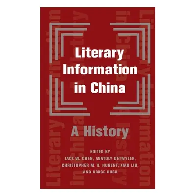 "Literary Information in China: A History" - "" ("Rusk Bruce")(Pevná vazba)