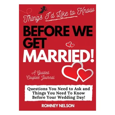 "Things I'd Like to Know Before We Get Married: Questions You Need to Ask and Things You Need to