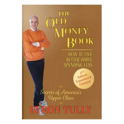 "The Old Money Book: How to Live Better While Spending Less" - "" ("Tully Byron")(Pevná vazba)