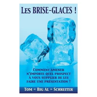 "Les BRISE-GLACES !: Comment Amener N'importe Quel Prospect Vous Supplier de Lui Faire une Prse