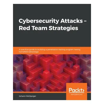 "Cybersecurity Attacks - Red Team Strategies" - "" ("Rehberger Johann")(Paperback)