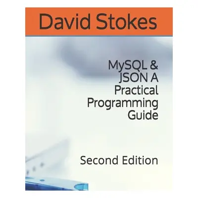 "MySQL & JSON A Practical Programming Guide: Second Edition" - "" ("Stokes David")(Paperback)