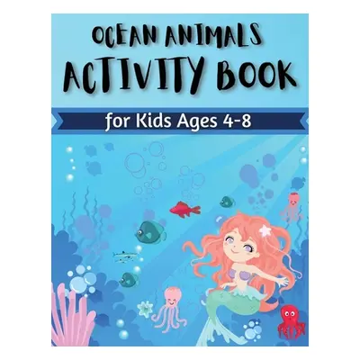 "Ocean Animals Activity Book for Kids Ages 4-8: Coloring, Find the differences, Mazes and More f