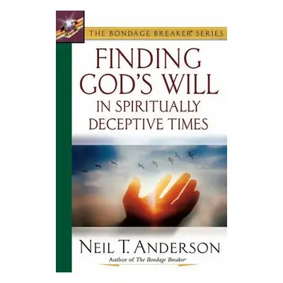 "Finding God's Will in Spiritually Deceptive Times" - "" ("Anderson Neil T.")(Paperback)