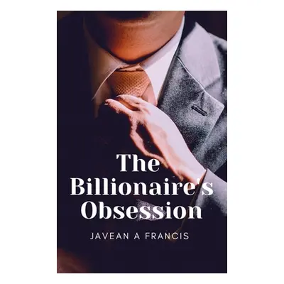 "The Billionaire's Obsession" - "" ("Francis Javean A.")(Paperback)