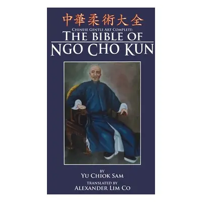 "Chinese Gentle Art Complete: The Bible of Ngo Cho Kun" - "" ("Wiley Mark V.")(Paperback)