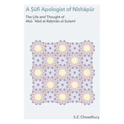 "A Sufi Apologist of Nishapur: The Life and Thought of Abu Cabd Al-Rahman Al-Sulami" - "" ("Chow