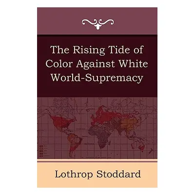 "The Rising Tide of Color Against White World-Supremacy" - "" ("Stoddard Lothrop")(Paperback)