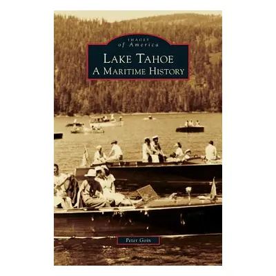 "Lake Tahoe: A Maritime History" - "" ("Goin Peter")(Pevná vazba)