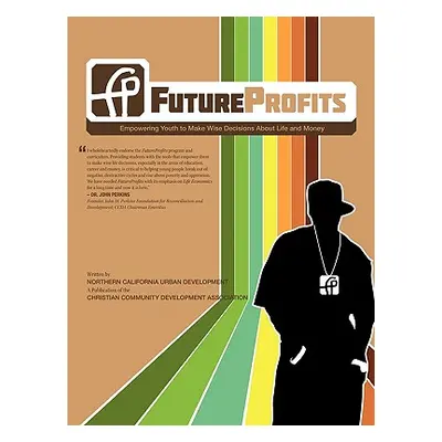 "FutureProfits: Empowering Youth to Make Wise Decisions About Life and Money" - "" ("Northern Ca