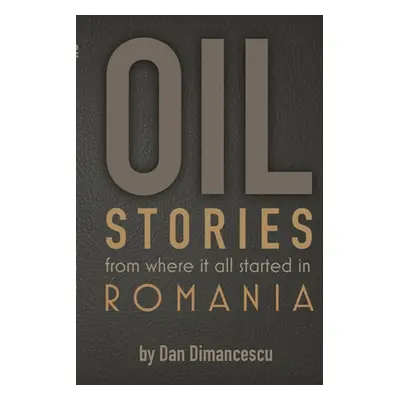 "OIL Stories: from where it all started in Romania" - "" ("Dimancescu Dan")(Paperback)