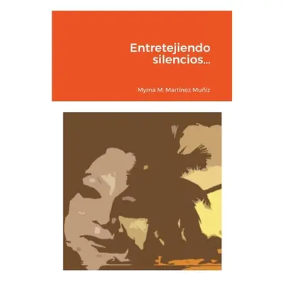 "Entretejiendo silencios..." - "" ("Martnez Muiz Myrna")(Paperback)