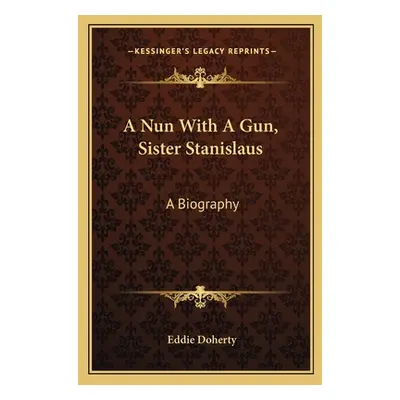 "A Nun with a Gun, Sister Stanislaus: A Biography" - "" ("Doherty Eddie")(Paperback)