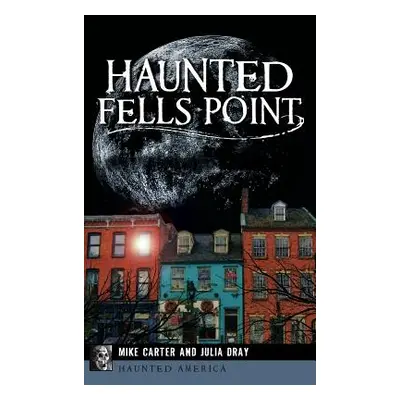 "Haunted Fells Point: Ghosts of Baltimore's Waterfront" - "" ("Carter Mike")(Pevná vazba)