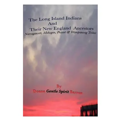 "The Long Island Indians and Their New England Ancestors: Narragansett, Mohegan, Pequot and Wamp