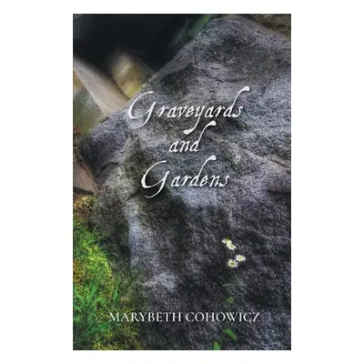 "Graveyards and Gardens" - "" ("Cohowicz Marybeth")(Paperback)