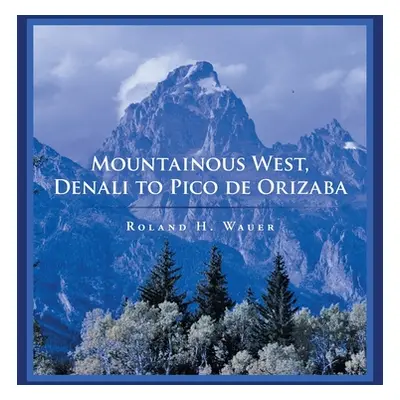 "Mountainous West, Denali to Pico De Orizaba" - "" ("Wauer Roland H.")(Paperback)