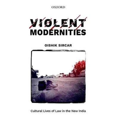 "Violent Modernities: Cultural Lives of Law in the New India" - "" ("Sircar Oishik")(Pevná vazba