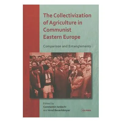 "The Collectivization of Agriculture in Communist Eastern Europe: Comparison and Entanglements" 