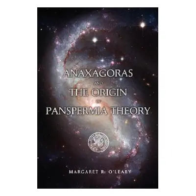 "Anaxagoras and the Origin of Panspermia Theory" - "" ("O'Leary Margaret R.")(Paperback)