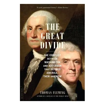 "The Great Divide: The Conflict Between Washington and Jefferson That Defined America, Then and 