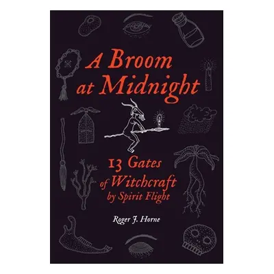 "A Broom at Midnight: 13 Gates of Witchcraft by Spirit Flight" - "" ("Horne Roger J.")(Paperback